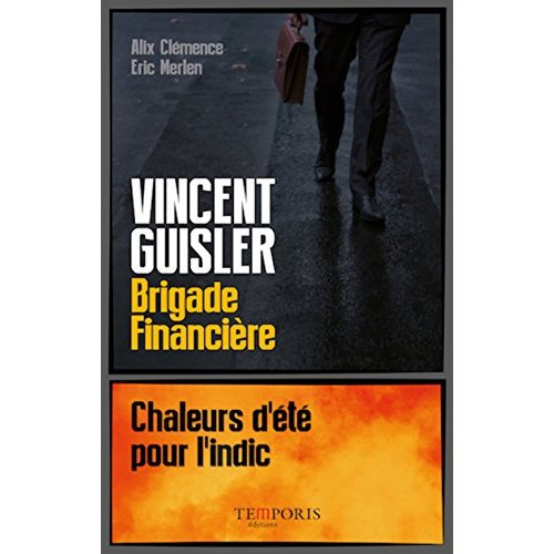 Vincent Guisler, brigade financière. Chaleurs d'été pour l'indic