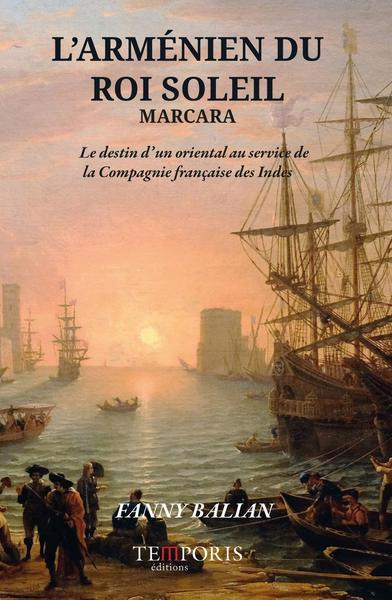 L'Arménien du Roi Soleil. Marcara, le destin d'un oriental au service de la Compagie française des I
