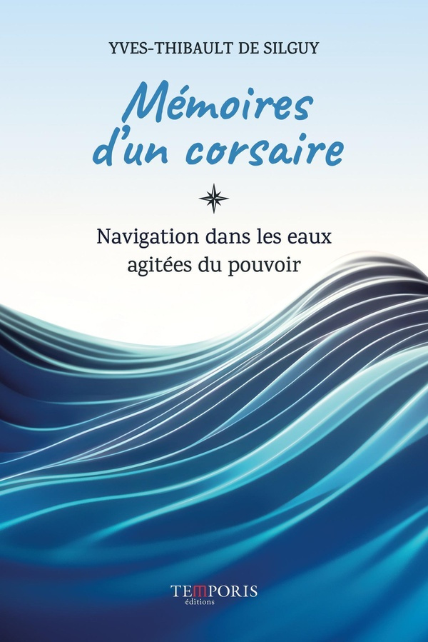 Mémoires d'un corsaire. Navigation dans les eaux agitées du pouvoir