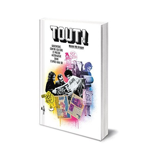 Tout ! Gauchisme, contre-culture et presse alternative dans l'après-Mai 68