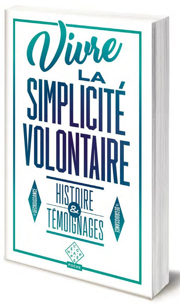 Vivre la simplicité volontaire. Histoire et témoignages