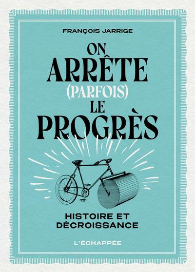 On arrête (parfois) le progrès. Histoire et décroissance