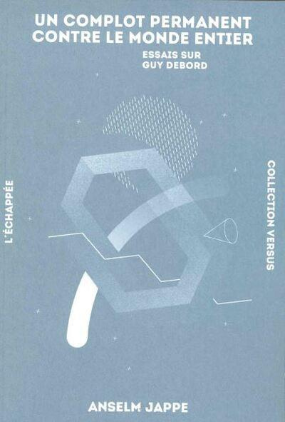 Un complot permanent contre le monde entier. Essais sur Guy Debord, Edition