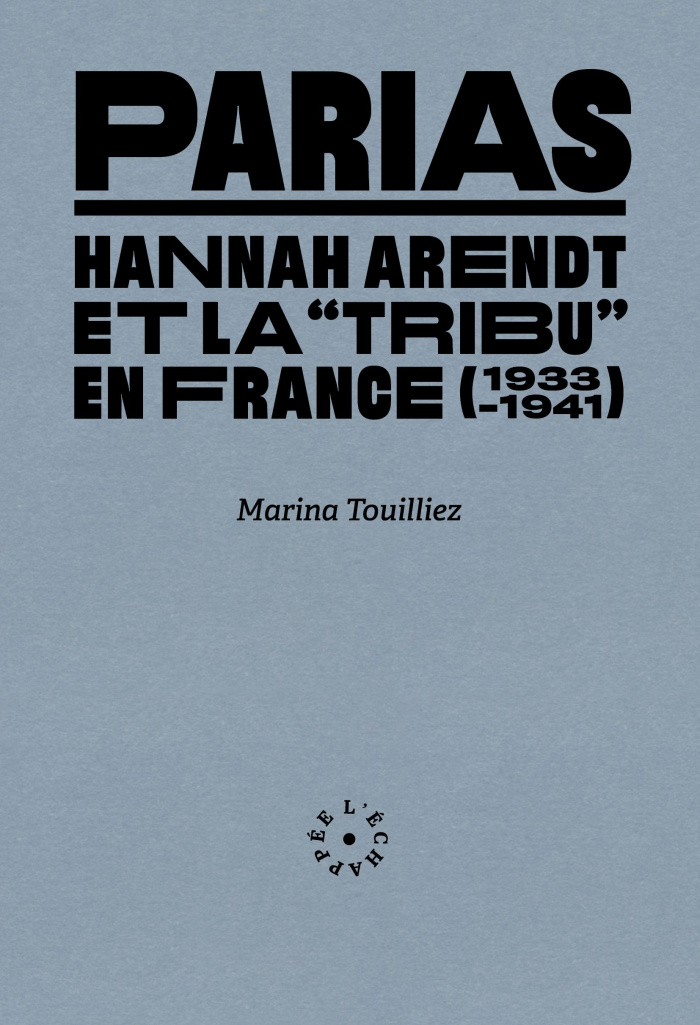 Parias. Hannah Arendt et la "tribu" en France (1933-1941)