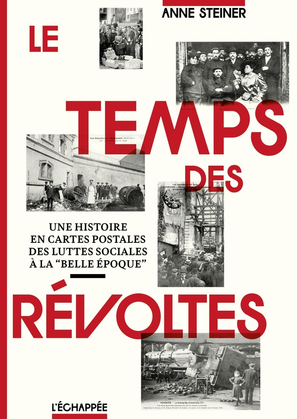 Le temps des révoltes. Une histoire en cartes postales des luttes sociales à la "Belle époque"
