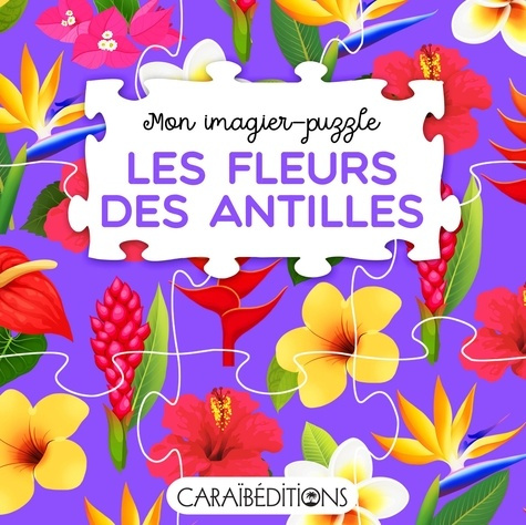 Les fleurs des Antilles. Avec 8 puzzles de 9 pièces