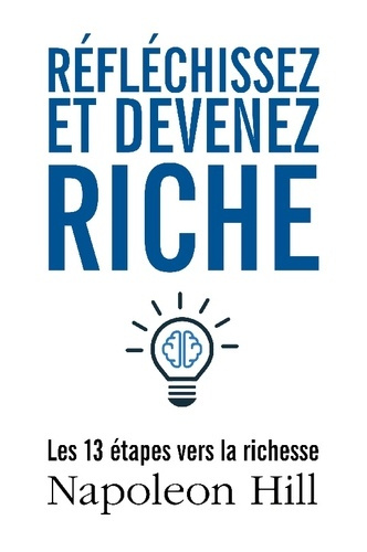 Réfléchissez et devenez riche. Les 13 étapes vers la richesse
