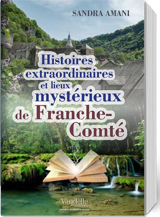 Histoires extraordinaires et lieux mystérieux de Franche-Comté