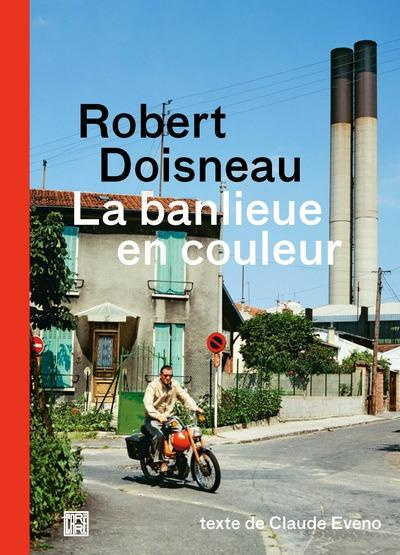 Robert Doisneau. La banlieue en couleur