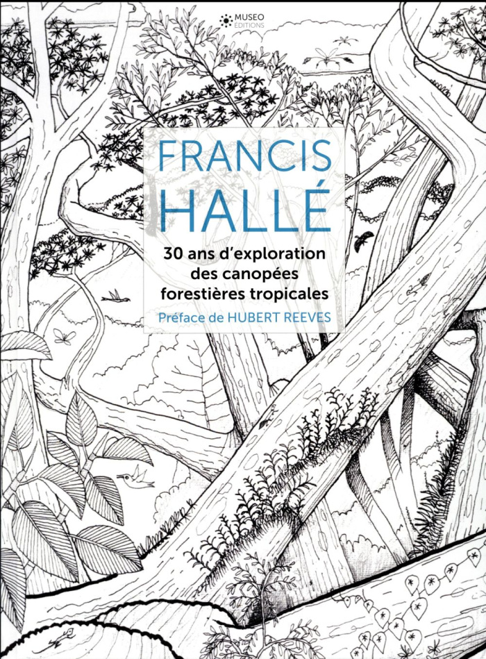 Francis Hallé. 30 ans d'exploration des canopées forestières tropicales