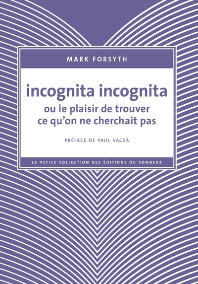 Incognita incognita ou le plaisir de trouver ce qu'on ne cherchait pas