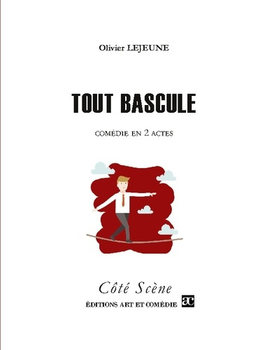 Tout bascule. Comédie en deux actes