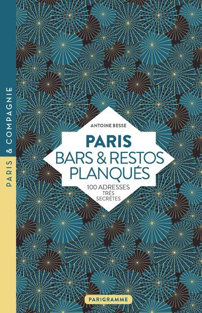 Paris Bars & restos planqués. 100 adresses très secrètes