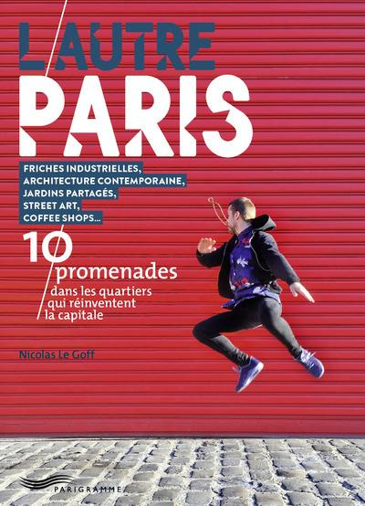 L'autre Paris. 10 promenades dans les quartiers qui réinventent la capitale