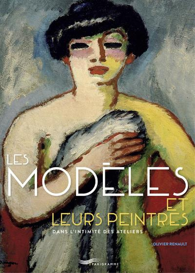 Les modèles et leurs peintres. Dans l'intimité des ateliers