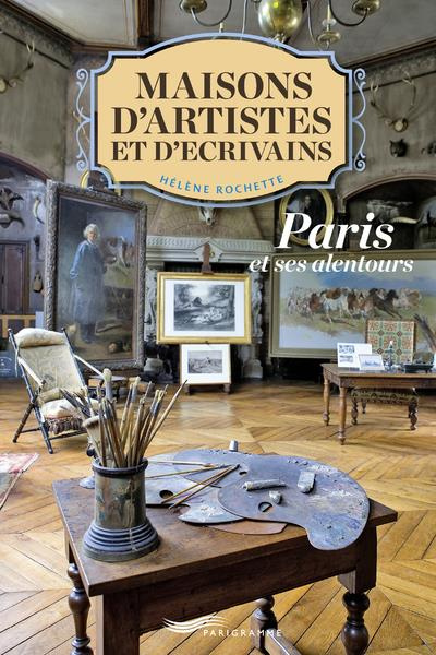 Maisons d'écrivains et d'artistes. Paris et ses alentours