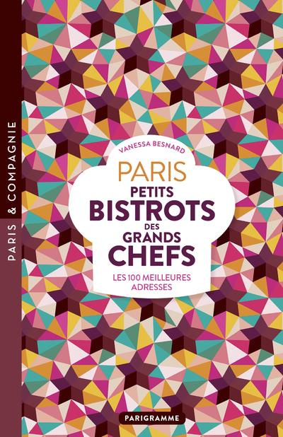 Paris petits bistrots des grands chefs. Les 100 meilleures adresses