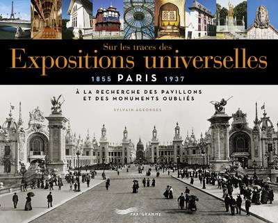Sur les traces des expositions universelles (Paris 1855-1937). A la recherche des pavillons et des m