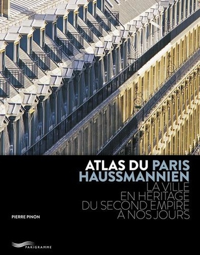 Atlas du Paris haussmannien. La ville en héritage du Second Empire à nos jours