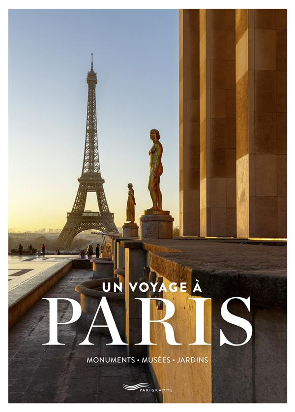 Un voyage à Paris. Monuments - musées - jardins
