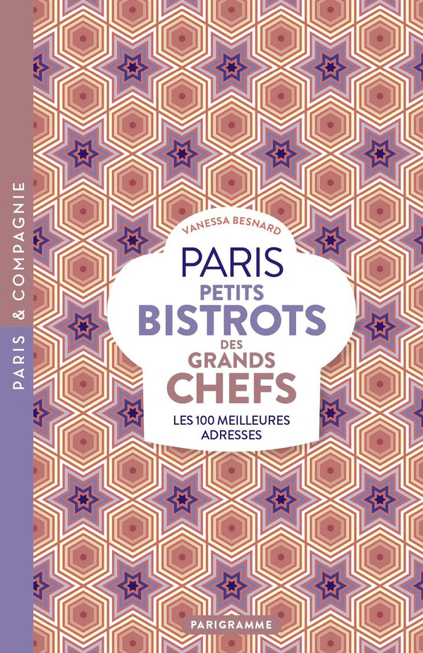 Paris Petits bistrots des grands chefs. Les 100 meilleures adresses