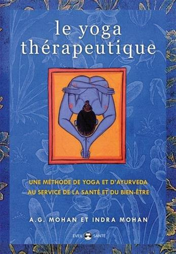 Le yoga thérapeutique. Une méthode de yoga et d'ayurveda au service de la santé et du bien-être