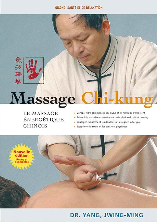 Massage chi-kung. Le massage énergétique chinois, Edition revue et augmentée