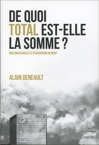 De quoi Total est elle la somme ? / Multinationales et perversion du droit