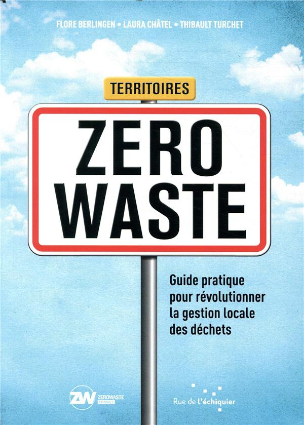 Territoires Zero Waste. Guide pratique pour révolutionner la gestion locale des déchets