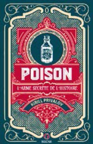 Poison. L'arme secrète de l'histoire de l'antiquité à aujourd'hui