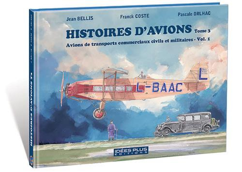 Histoires d'avions. Tome 3, Avions de transports commerciaux civils et militaires, Volume 1
