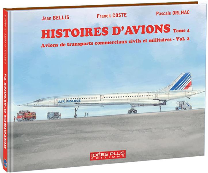 Histoires d'avions. Tome 4, Avions de transports commerciaux civils et militaires Vol.2