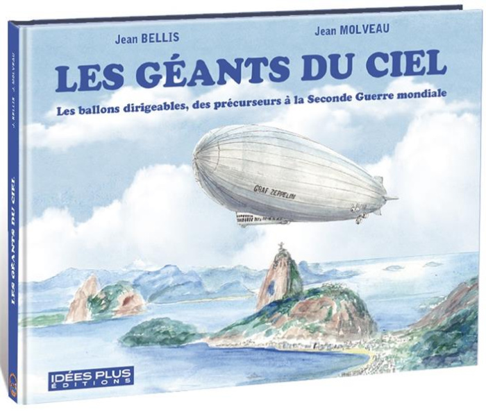 Les géants du Ciel. Les ballons dirigeables, des précurseurs à la Seconde Guerre Mondiale