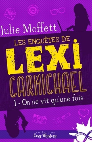 Les enquêtes de Lexi Carmichael. Tome 1, On ne vit qu'une fois