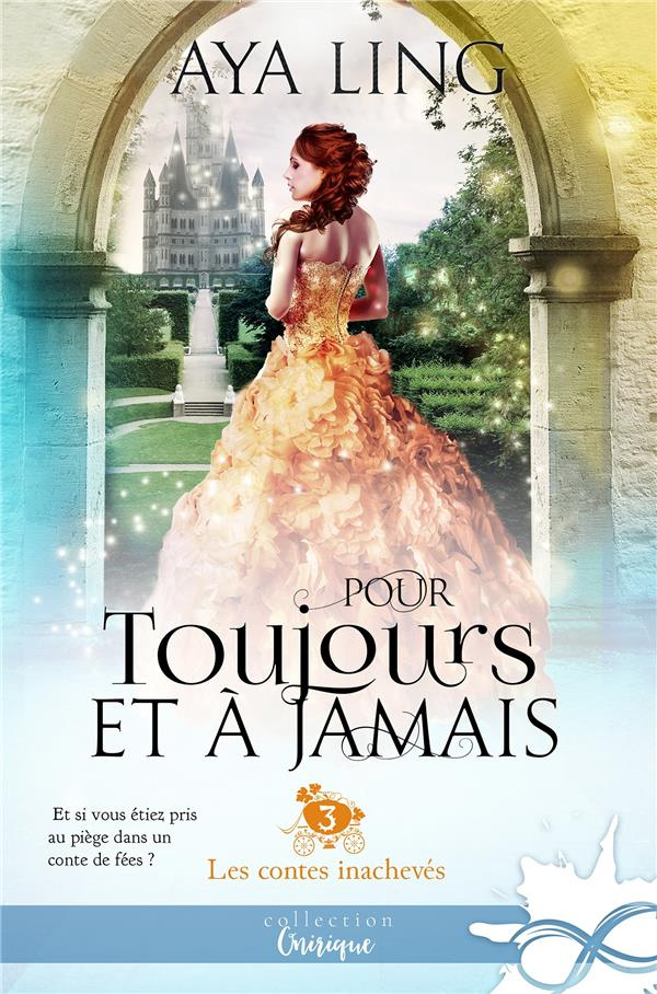 Les contes inachevés. Tome 3, Pour toujours et à jamais