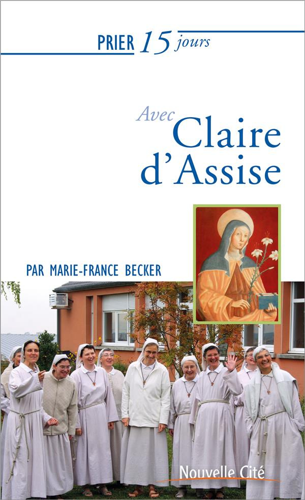 Prier 15 jours avec Claire d'Assise. Ou l'écho d'une fascination
