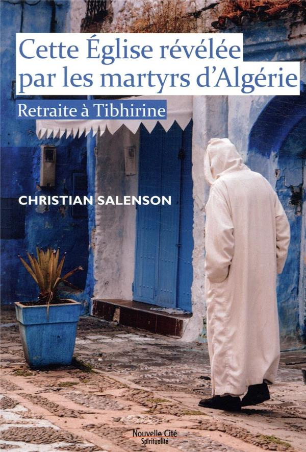 Cette Eglise révélée par les martyrs d'Algérie. Retraite à Tibhirine