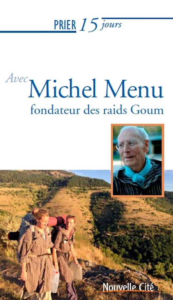 Prier 15 jours avec Michel Menu. Fondateur des Goums