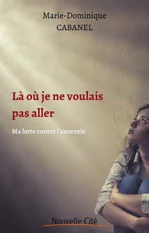 Là où je ne voulais pas aller. De l'anorexie à la faim de vivre