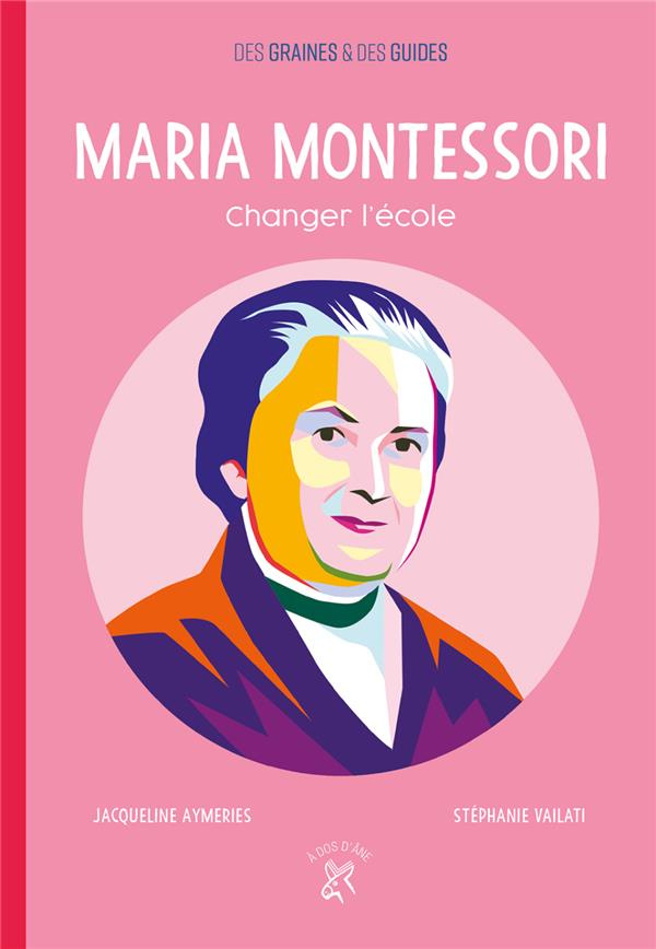 Maria Montessori. Changer l'école