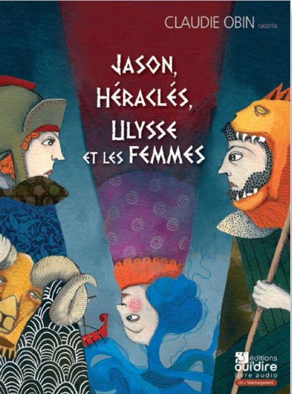 Jason, Héraclès, Ulysse et les femmes. 3 CD audio