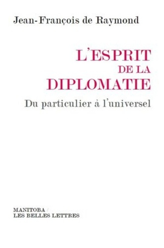 L'esprit de la diplomatie. Du particulier à l'universel