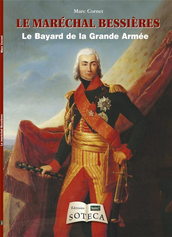 Le maréchal Bessières. Le Bayard de la Grande Armée