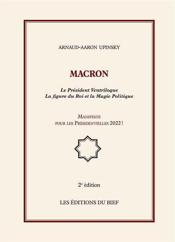 Macron. Le Président Ventriloque La figure du Roi et la Magie Politique, Manifeste pour les Présiden