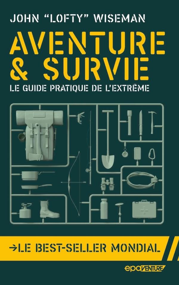 Aventure & survie. Le guide pratique de l'extrême, Edition revue et augmentée