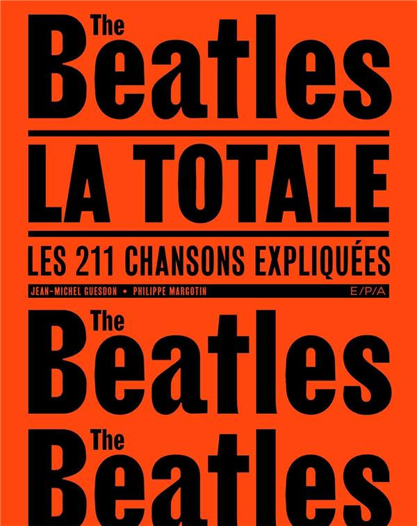 Les Beatles, la totale. Les 211 chansons expliquées