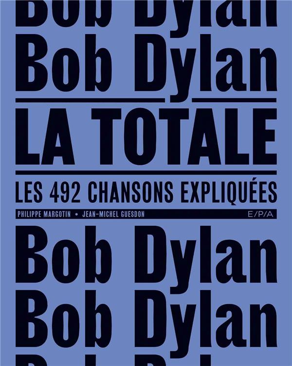 Bob Dylan, la totale. Les 492 chansons expliquées