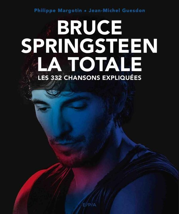 Bruce Springsteen la totale. Les 332 chansons expliquées