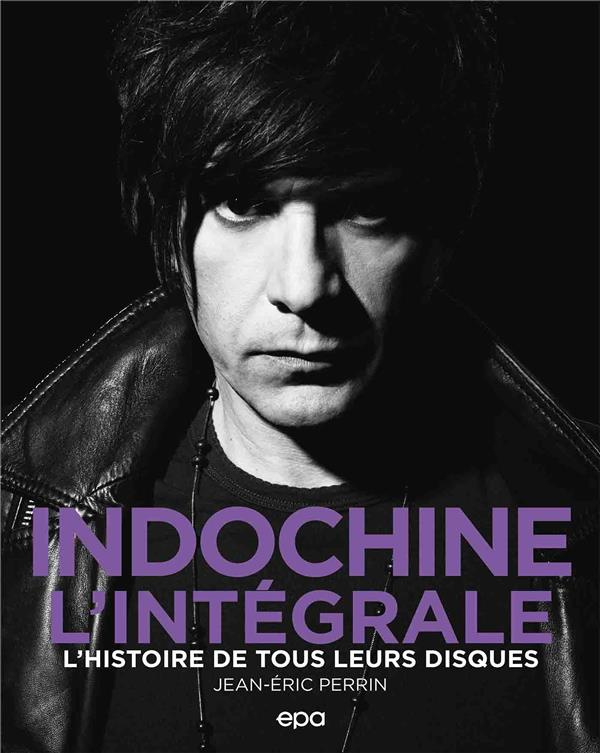Indochine l'intégrale. L'histoire de tous leurs disques