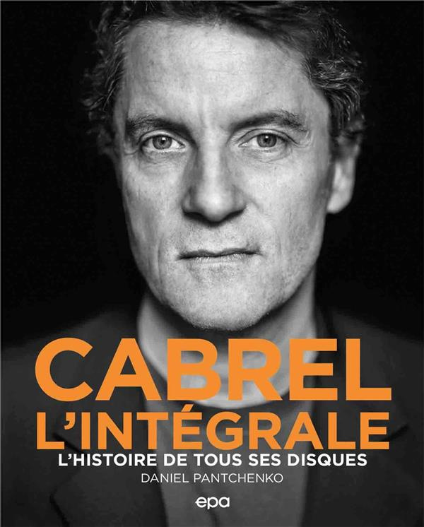 Cabrel L'intégrale. L'histoire de tous ses disques